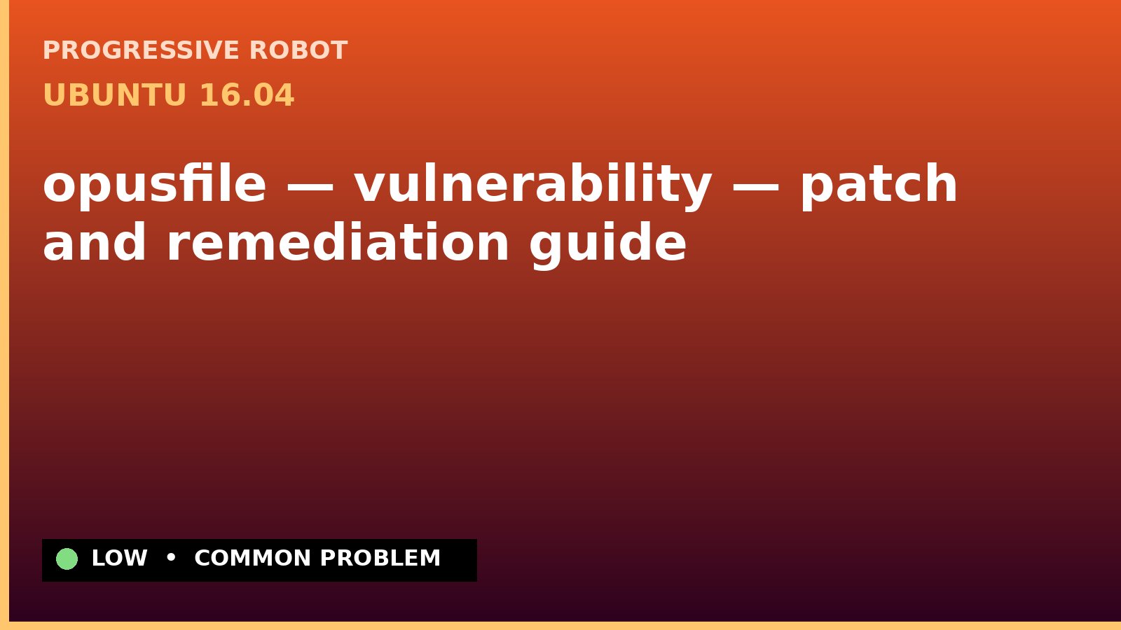 Ubuntu 16.04 — opusfile — vulnerability — patch and remediation guide — diagnosis and fix on Ubuntu 16.04