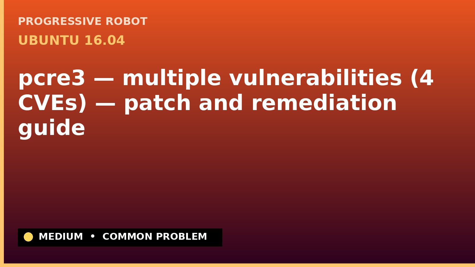 Ubuntu 16.04 — pcre3 — multiple vulnerabilities (4 CVEs) — patch and remediation guide — diagnosis and fix on Ubuntu 16.04