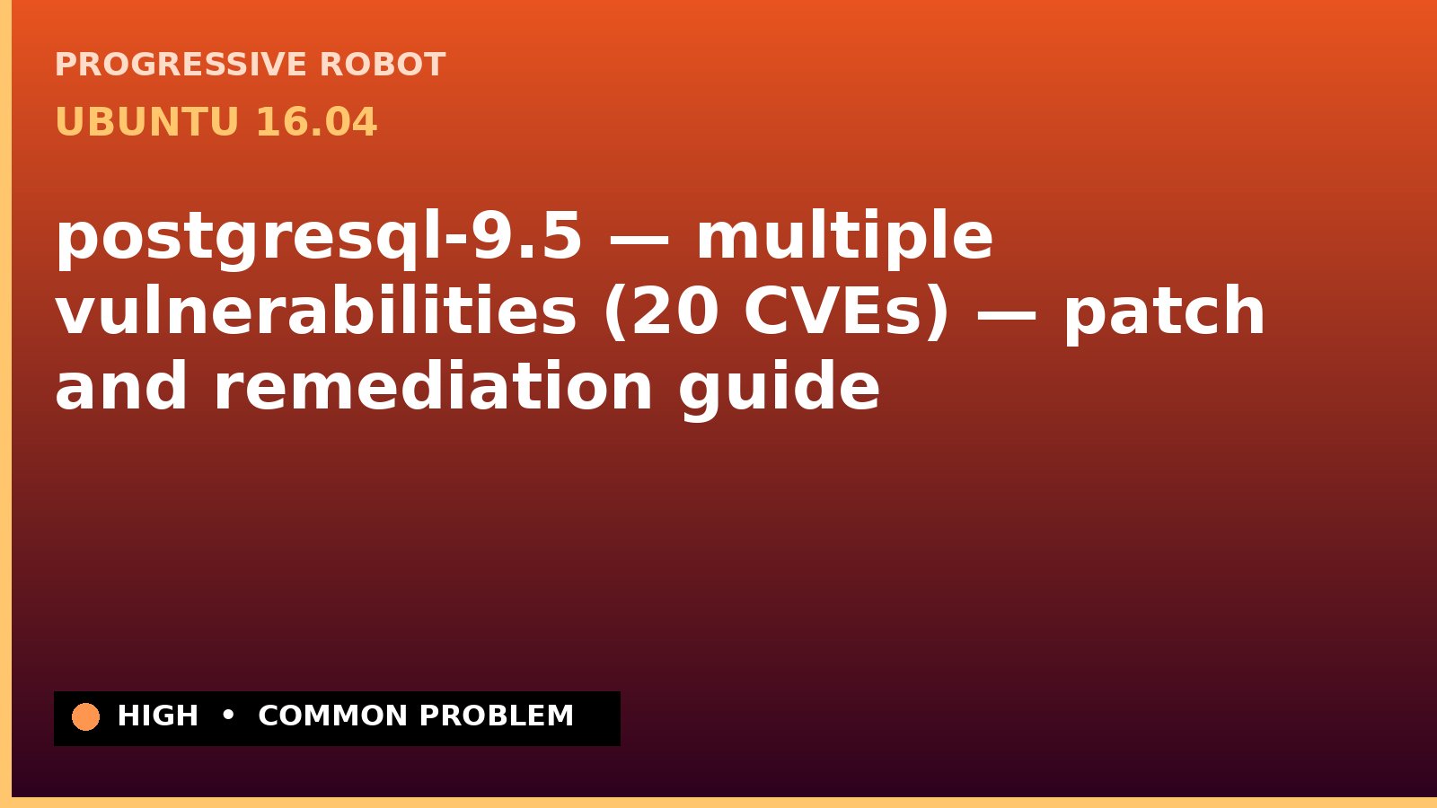 Ubuntu 16.04 — postgresql-9.5 — multiple vulnerabilities (20 CVEs) — patch and remediation guide — diagnosis and fix on Ubuntu 16.04
