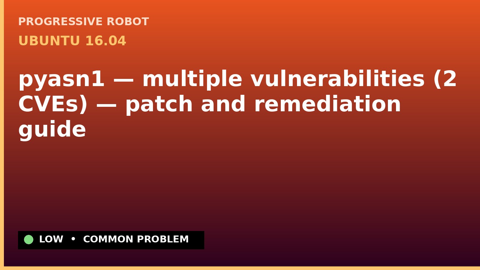 Ubuntu 16.04 — pyasn1 — multiple vulnerabilities (2 CVEs) — patch and remediation guide — diagnosis and fix on Ubuntu 16.04