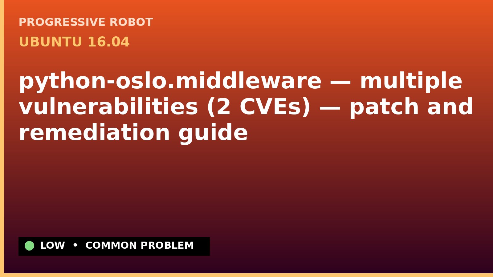Ubuntu 16.04 — python-oslo.middleware — multiple vulnerabilities (2 CVEs) — patch and remediation guide — diagnosis and fix on Ubuntu 16.04