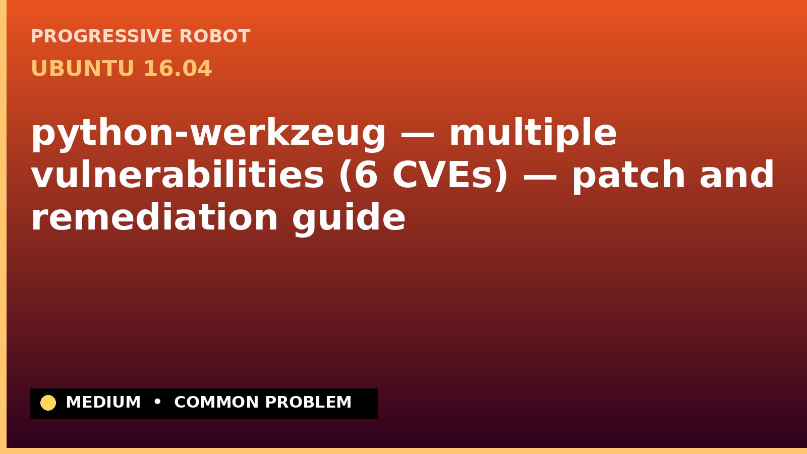 Ubuntu 16.04 — python-werkzeug — multiple vulnerabilities (6 CVEs) — patch and remediation guide — diagnosis and fix on Ubuntu 16.04