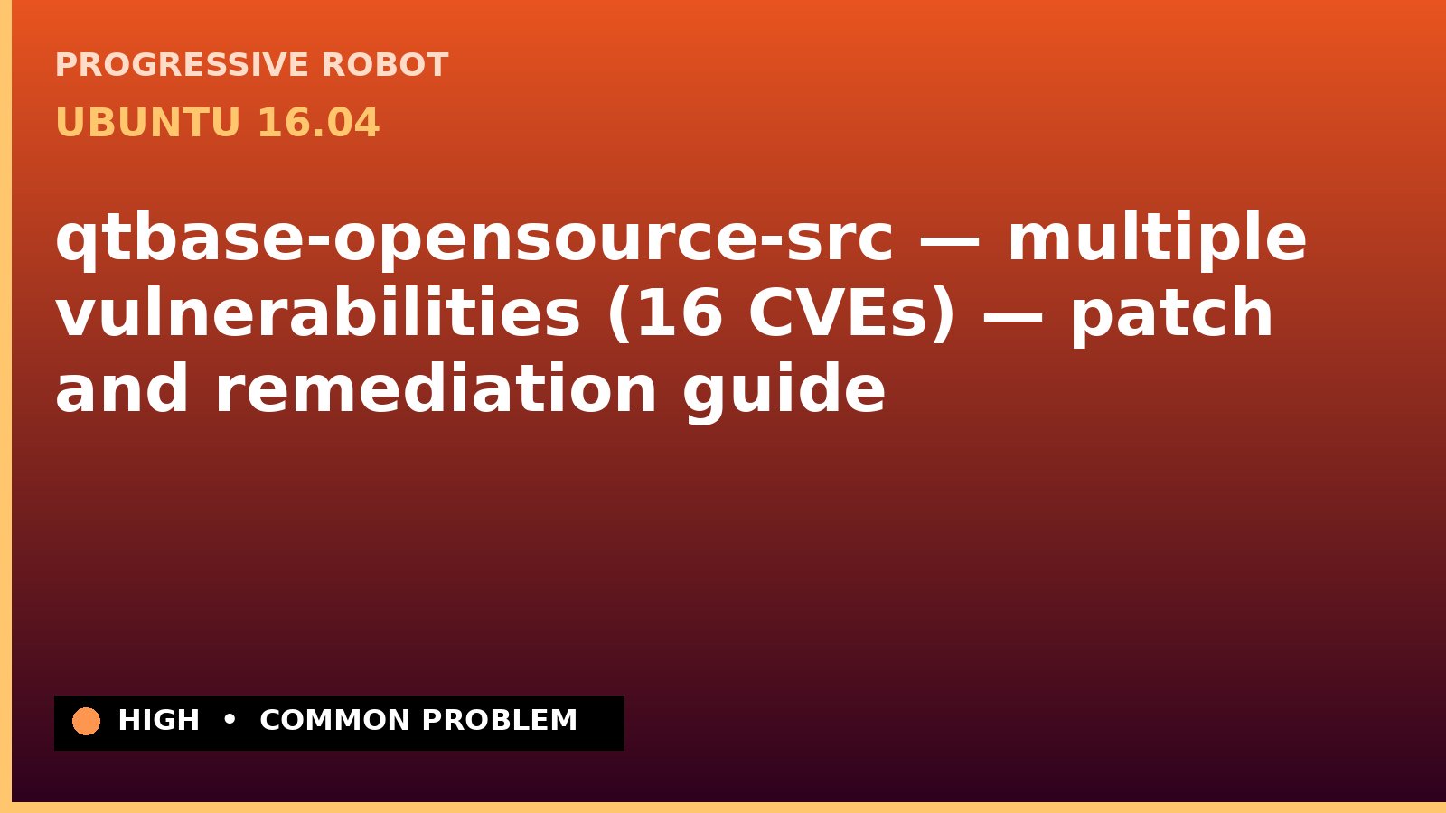 Ubuntu 16.04 — qtbase-opensource-src — multiple vulnerabilities (16 CVEs) — patch and remediation guide