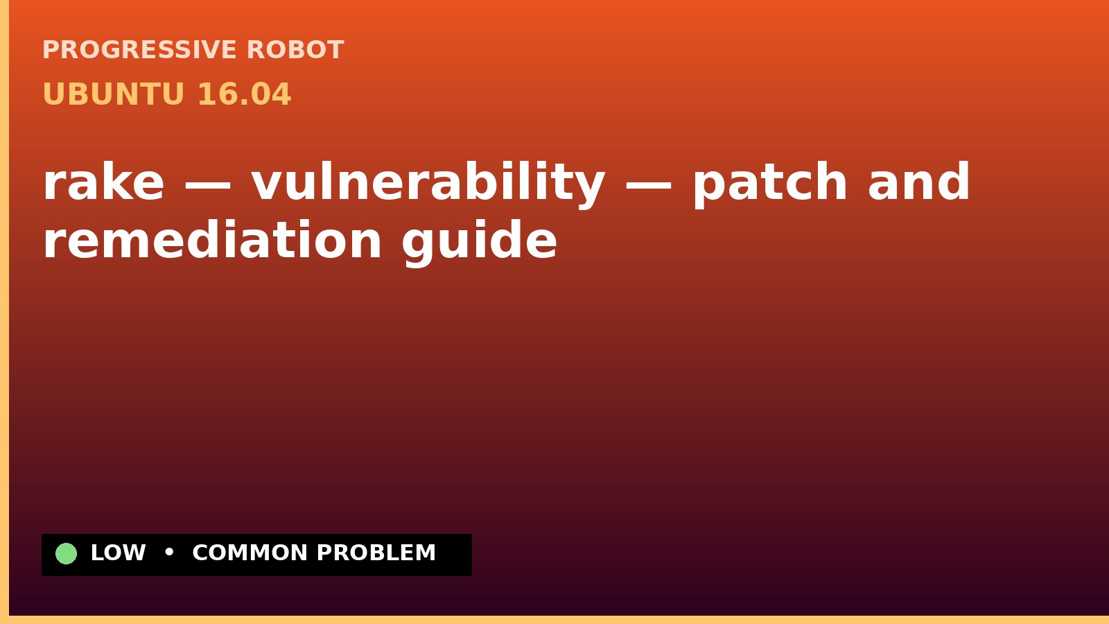 Ubuntu 16.04 — rake — vulnerability — patch and remediation guide — diagnosis and fix on Ubuntu 16.04