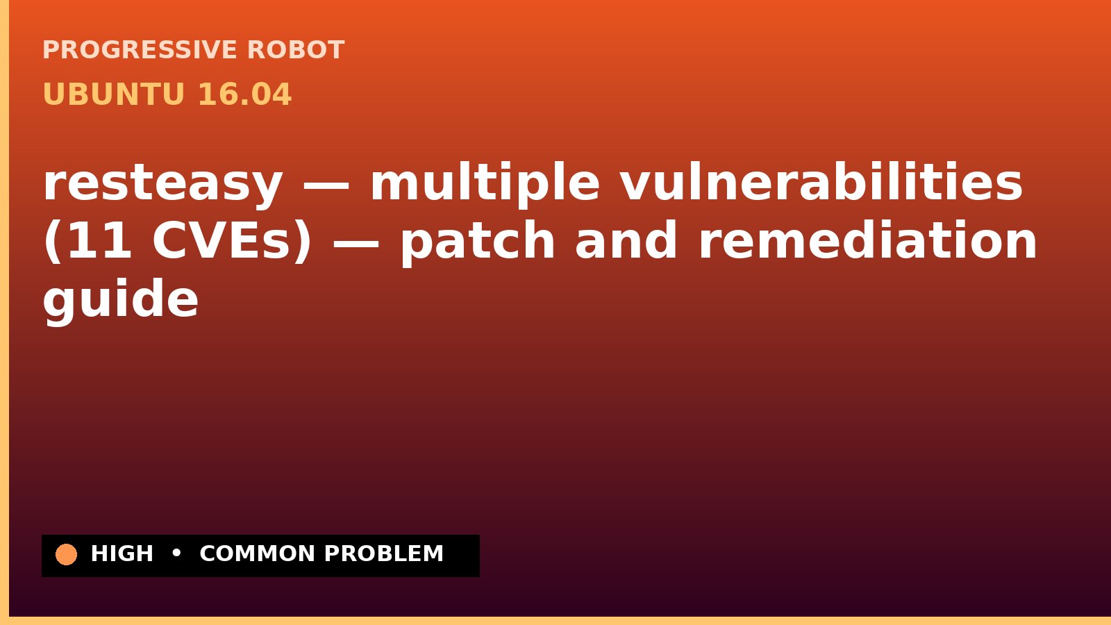 Ubuntu 16.04 — resteasy — multiple vulnerabilities (11 CVEs) — patch and remediation guide — diagnosis and fix on Ubuntu 16.04