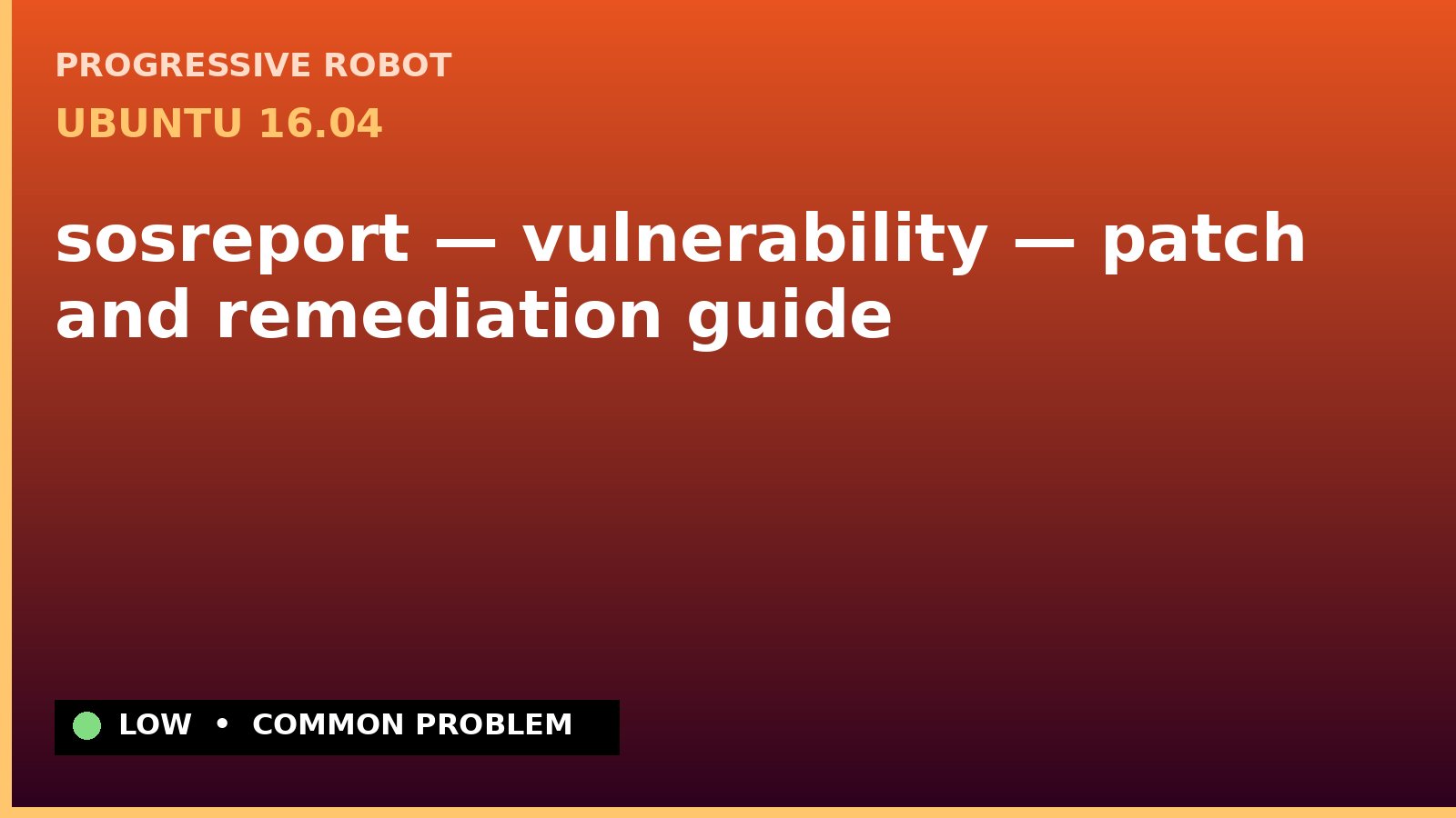 Ubuntu 16.04 — sosreport — vulnerability — patch and remediation guide — diagnosis and fix on Ubuntu 16.04