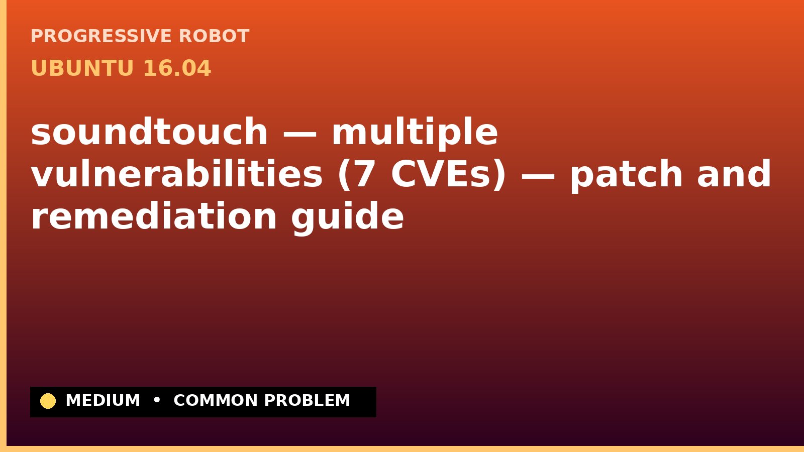 Ubuntu 16.04 — soundtouch — multiple vulnerabilities (7 CVEs) — patch and remediation guide — diagnosis and fix on Ubuntu 16.04