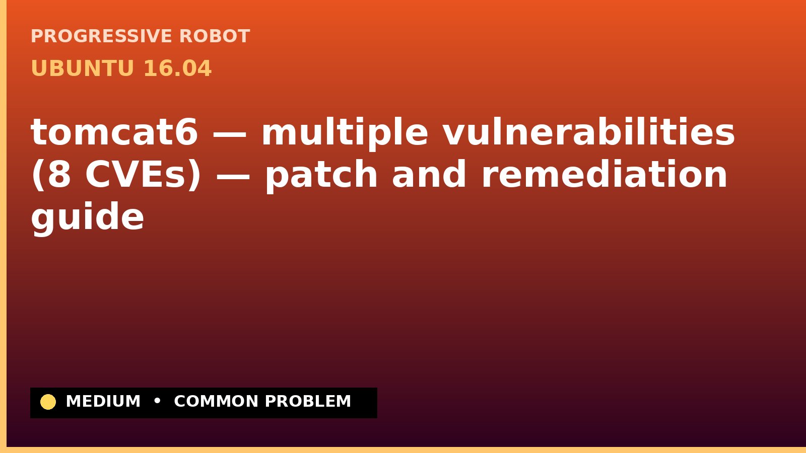 Ubuntu 16.04 — tomcat6 — multiple vulnerabilities (8 CVEs) — patch and remediation guide — diagnosis and fix on Ubuntu 16.04