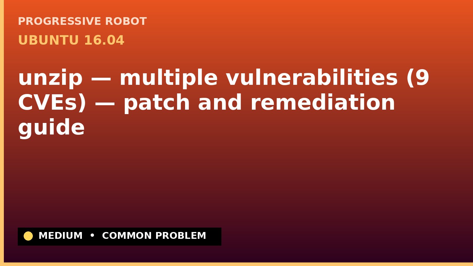Ubuntu 16.04 — unzip — multiple vulnerabilities (9 CVEs) — patch and remediation guide — diagnosis and fix on Ubuntu 16.04