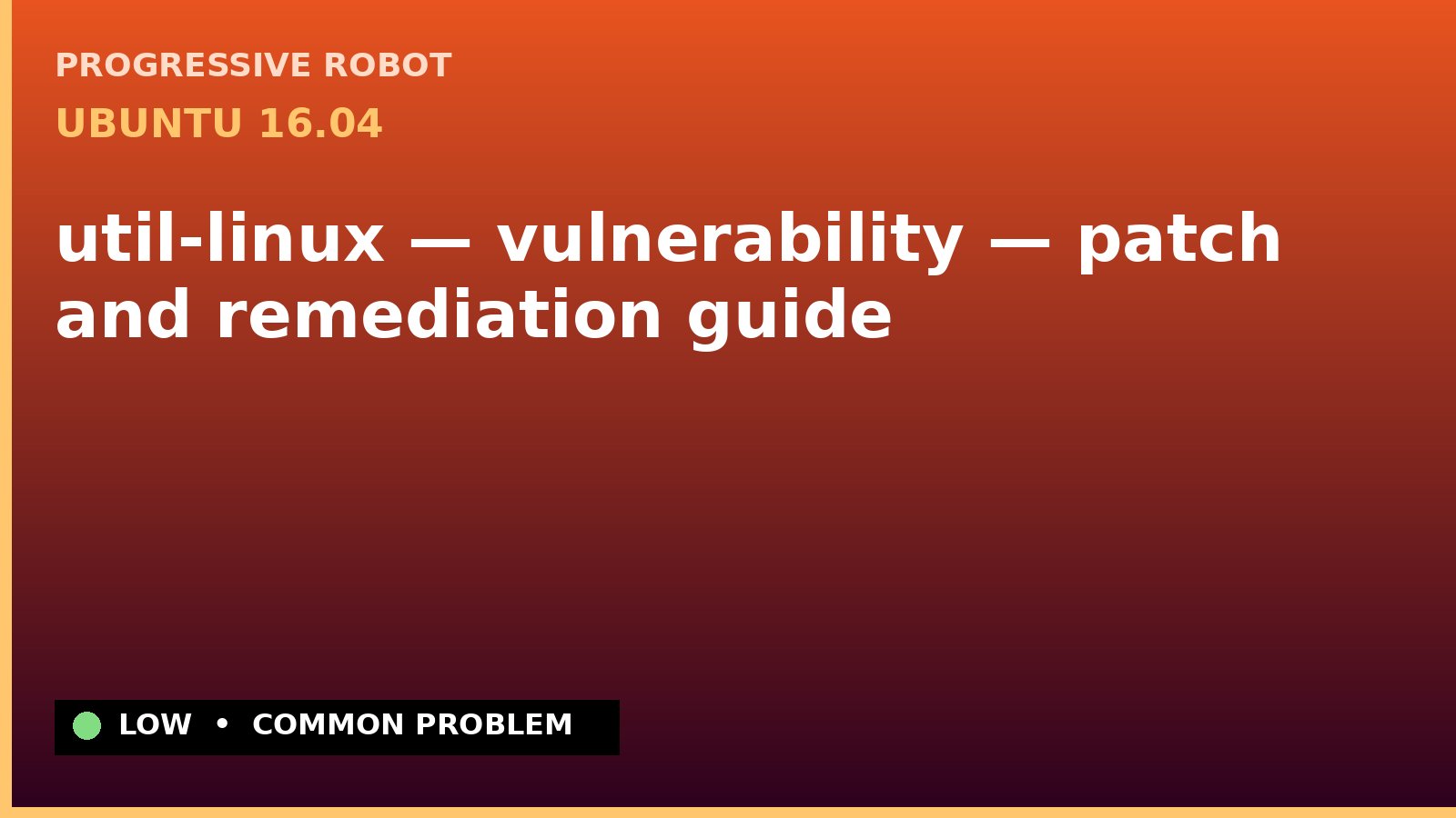 Ubuntu 16.04 — util-linux — vulnerability — patch and remediation guide — diagnosis and fix on Ubuntu 16.04