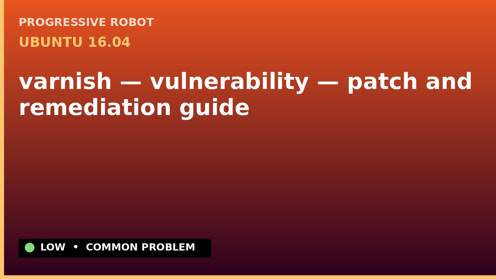 Ubuntu 16.04 — varnish — vulnerability — patch and remediation guide — diagnosis and fix on Ubuntu 16.04