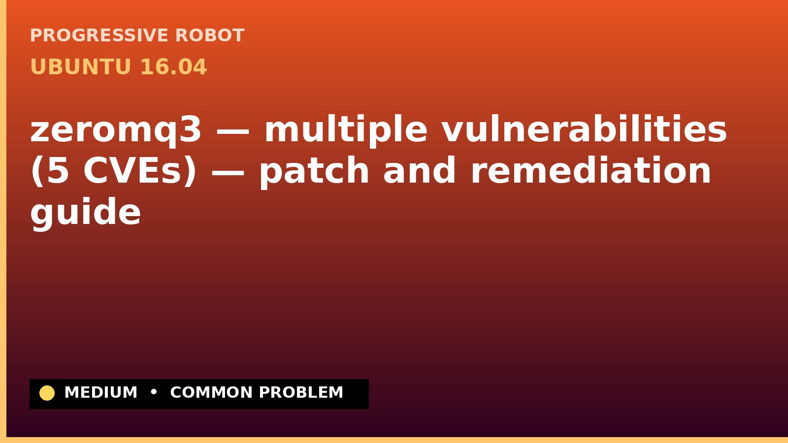 Ubuntu 16.04 — zeromq3 — multiple vulnerabilities (5 CVEs) — patch and remediation guide — diagnosis and fix on Ubuntu 16.04