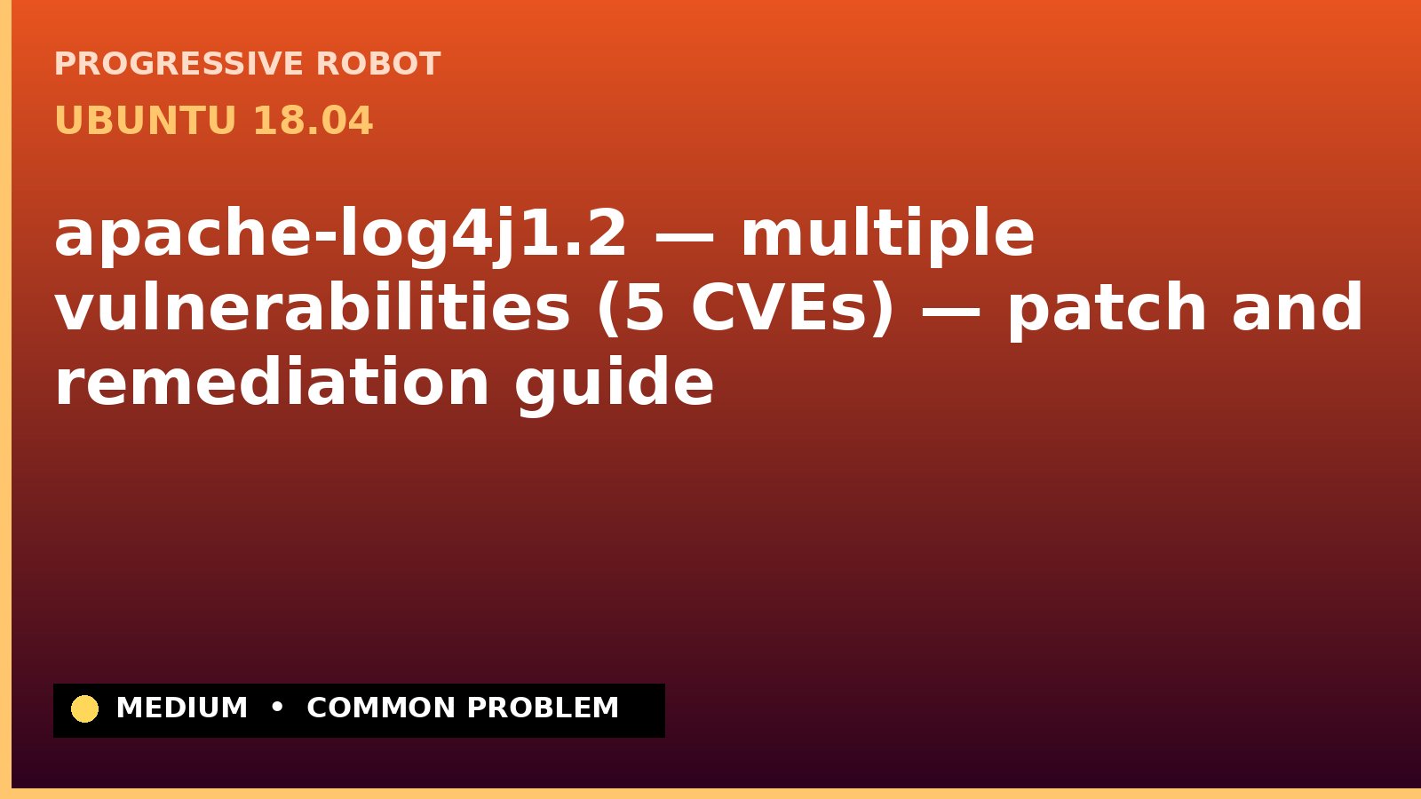 Ubuntu 18.04 — apache-log4j1.2 — multiple vulnerabilities (5 CVEs) — patch and remediation guide — diagnosis and fix on Ubuntu 18.04