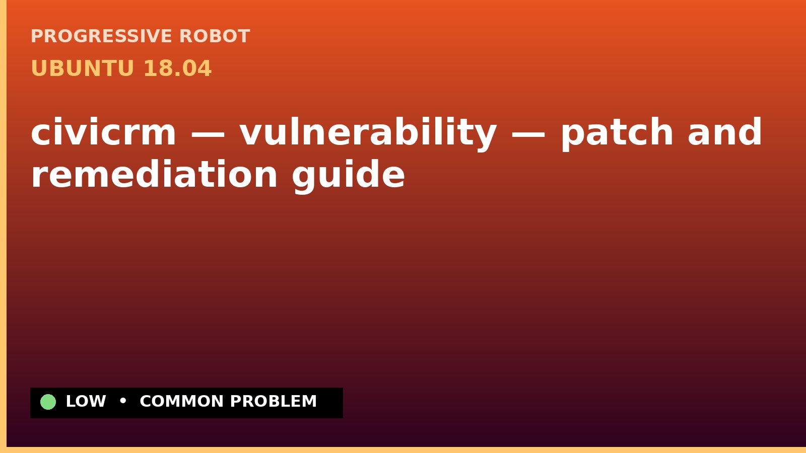 Ubuntu 18.04 — civicrm — vulnerability — patch and remediation guide — diagnosis and fix on Ubuntu 18.04