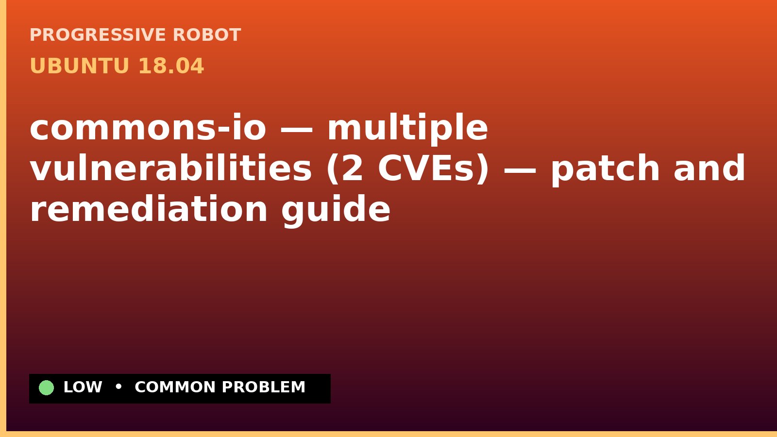 Ubuntu 18.04 — commons-io — multiple vulnerabilities (2 CVEs) — patch and remediation guide — diagnosis and fix on Ubuntu 18.04