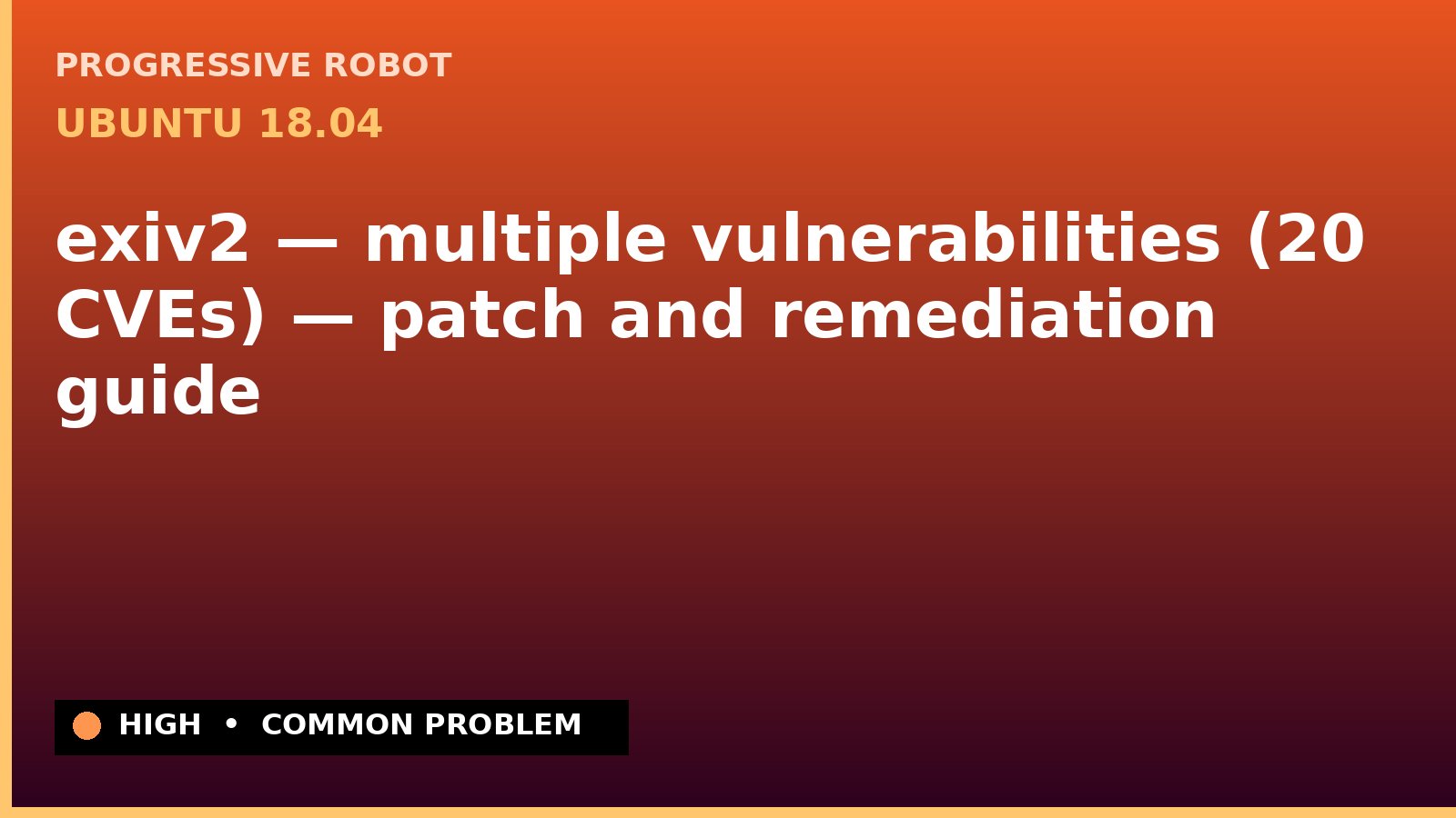 Ubuntu 18.04 — exiv2 — multiple vulnerabilities (20 CVEs) — patch and remediation guide — diagnosis and fix on Ubuntu 18.04