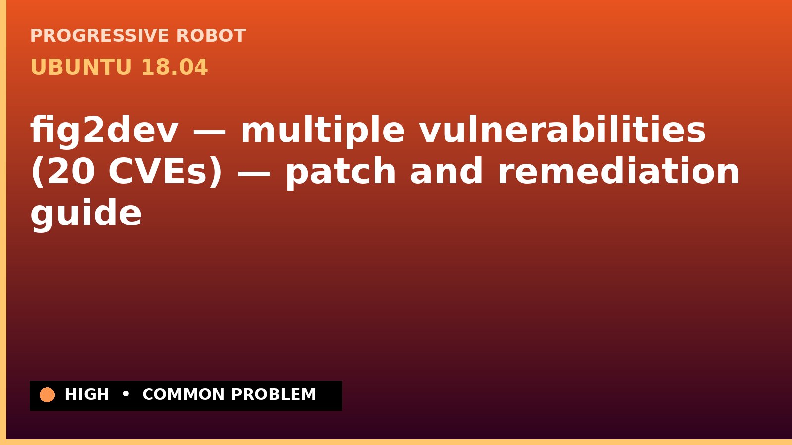 Ubuntu 18.04 — fig2dev — multiple vulnerabilities (20 CVEs) — patch and remediation guide
