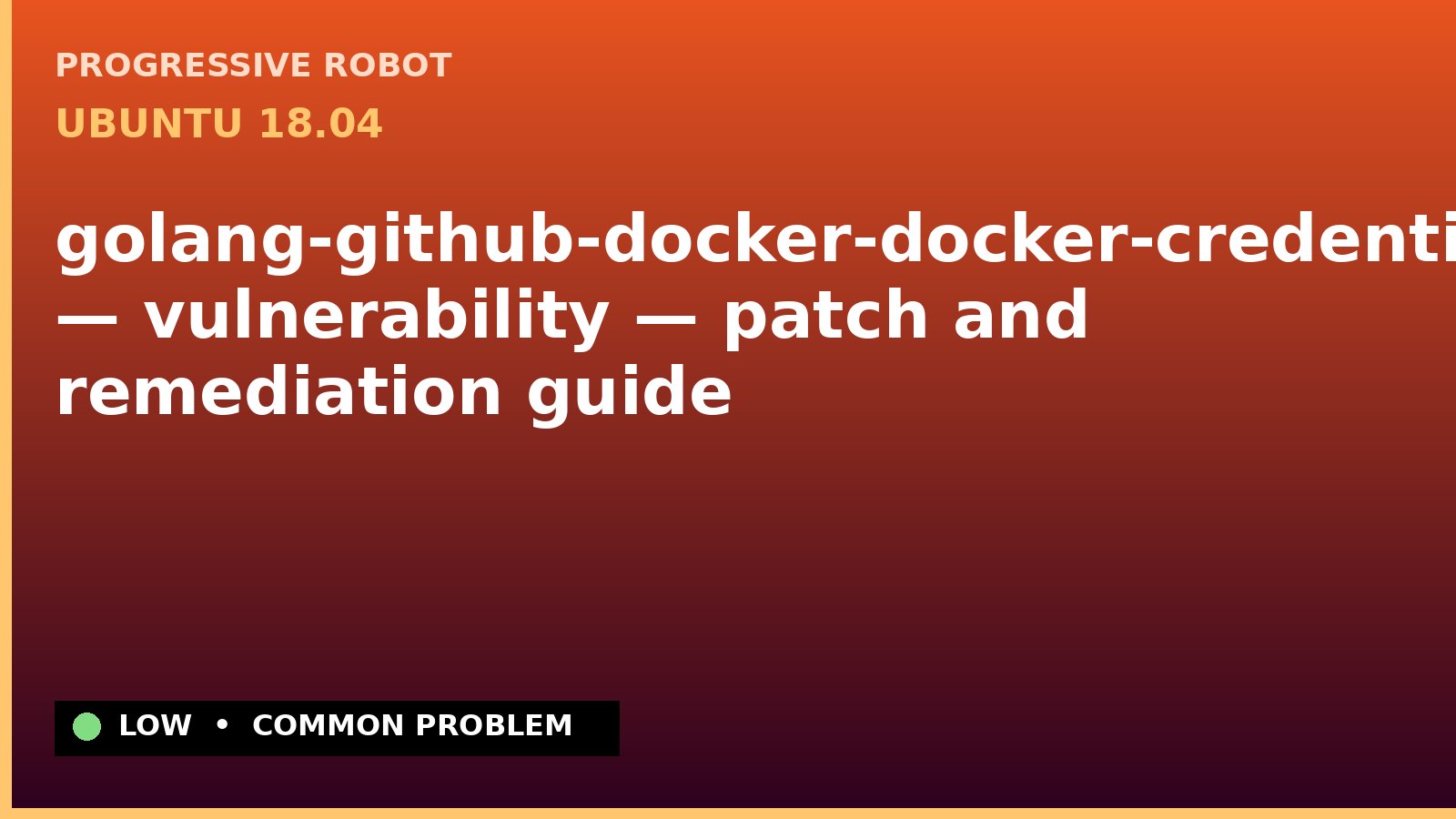 Ubuntu 18.04 — golang-github-docker-docker-credential-helpers — vulnerability — patch and remediation guide — diagnosis and fix on Ubuntu 18.04