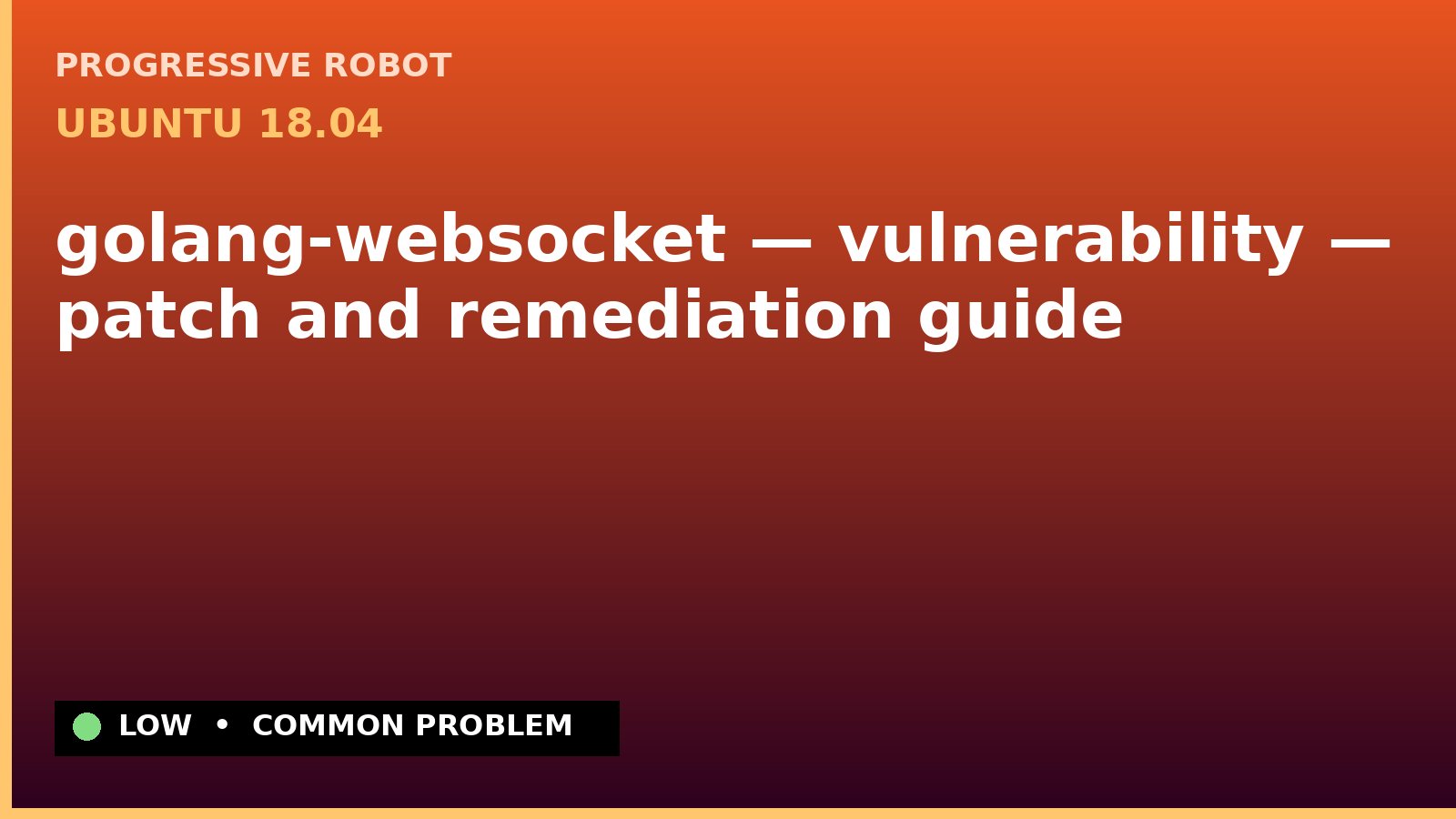 Ubuntu 18.04 — golang-websocket — vulnerability — patch and remediation guide — diagnosis and fix on Ubuntu 18.04