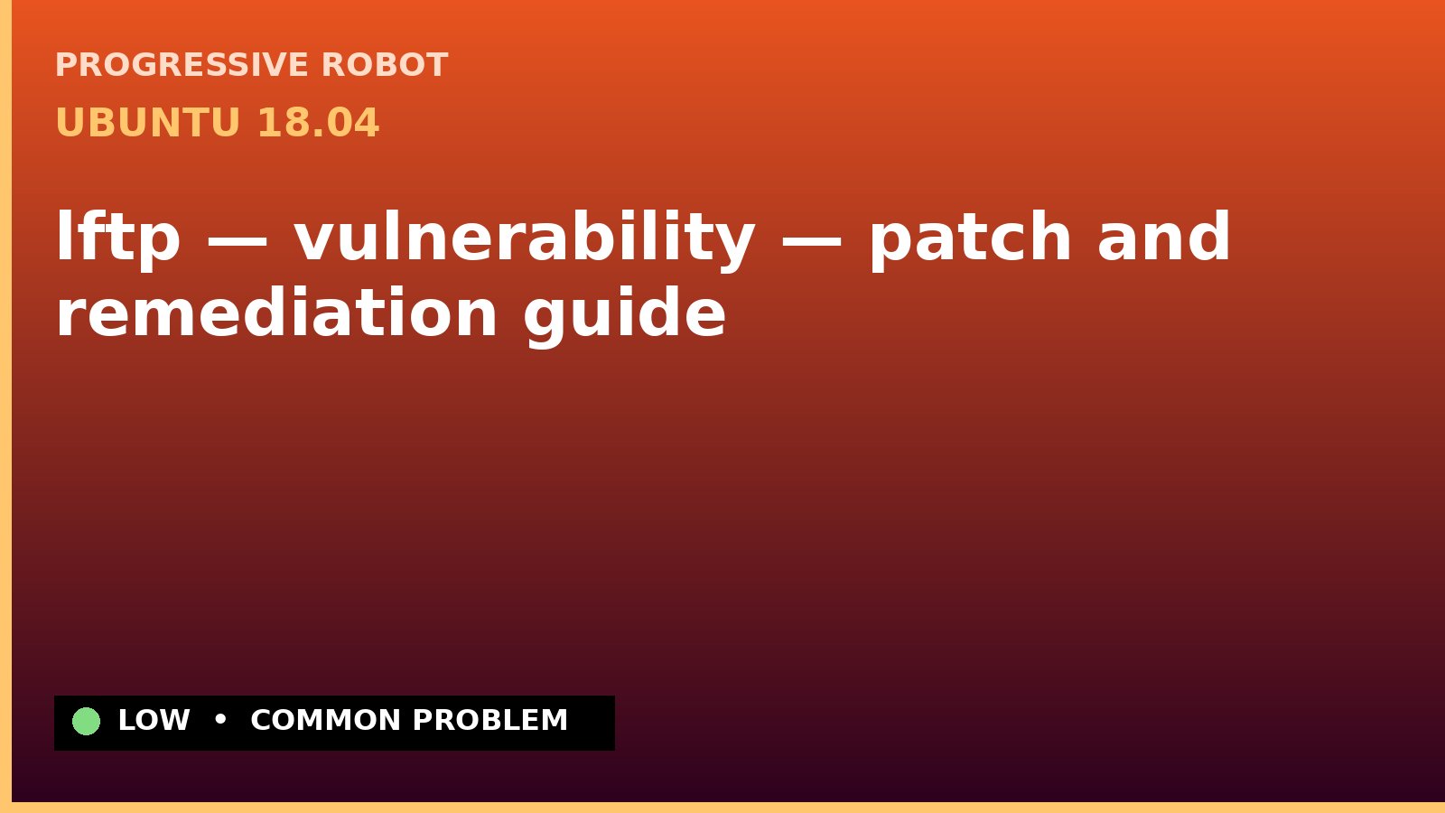 Ubuntu 18.04 — lftp — vulnerability — patch and remediation guide — diagnosis and fix on Ubuntu 18.04