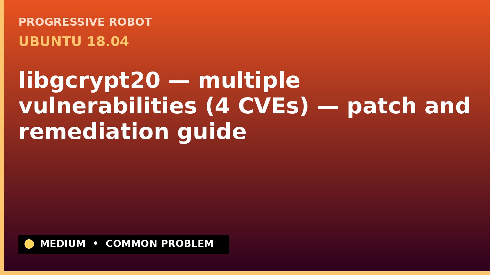 Ubuntu 18.04 — libgcrypt20 — multiple vulnerabilities (4 CVEs) — patch and remediation guide — diagnosis and fix on Ubuntu 18.04