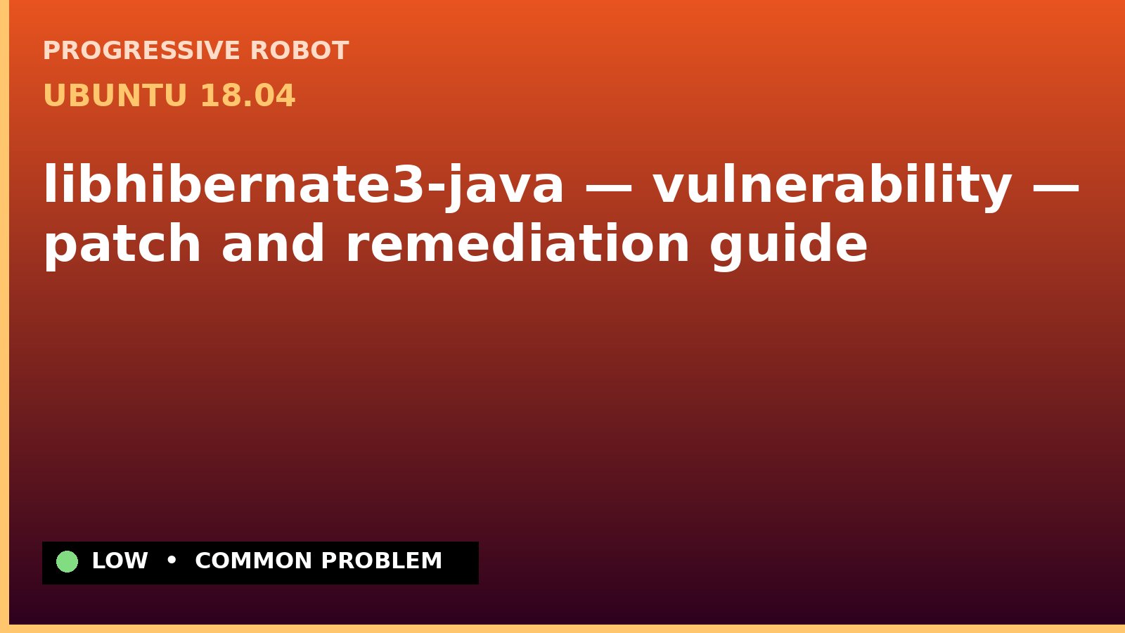 Ubuntu 18.04 — libhibernate3-java — vulnerability — patch and remediation guide — diagnosis and fix on Ubuntu 18.04