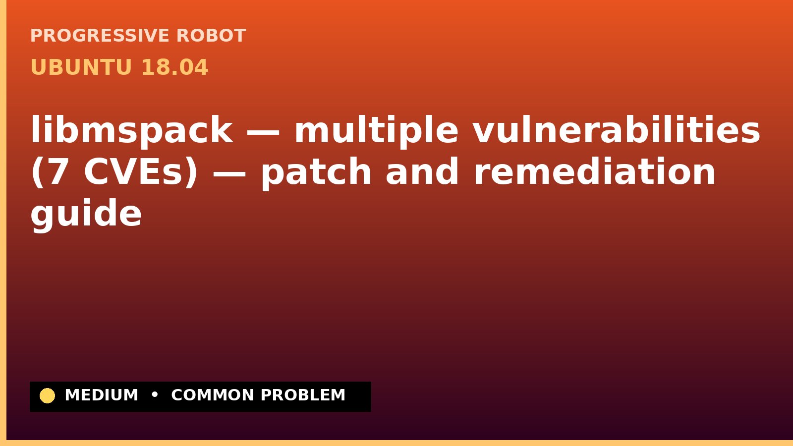 Ubuntu 18.04 — libmspack — multiple vulnerabilities (7 CVEs) — patch and remediation guide — diagnosis and fix on Ubuntu 18.04