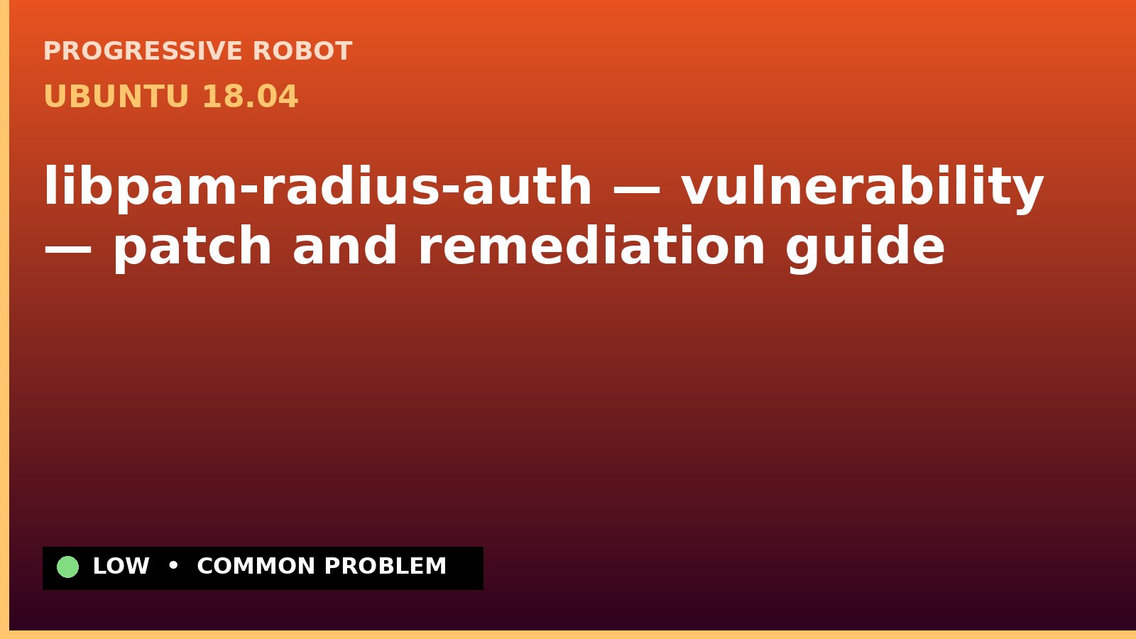 Ubuntu 18.04 — libpam-radius-auth — vulnerability — patch and remediation guide — diagnosis and fix on Ubuntu 18.04