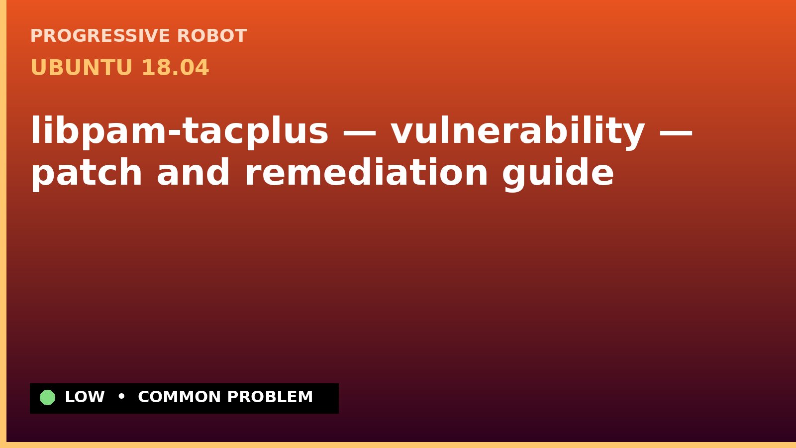 Ubuntu 18.04 — libpam-tacplus — vulnerability — patch and remediation guide — diagnosis and fix on Ubuntu 18.04
