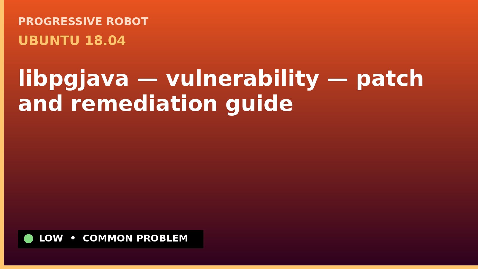 Ubuntu 18.04 — libpgjava — vulnerability — patch and remediation guide — diagnosis and fix on Ubuntu 18.04