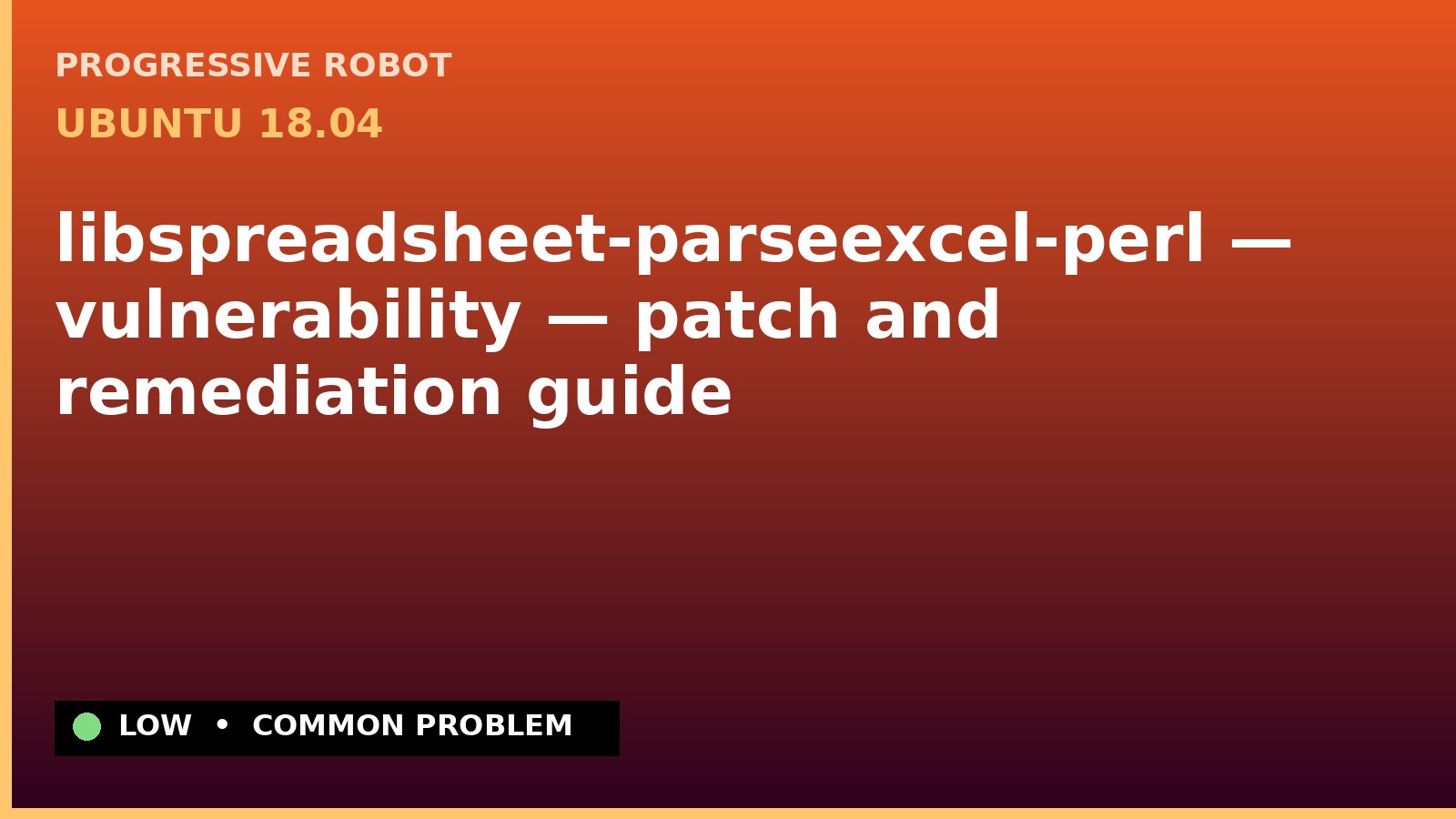 Ubuntu 18.04 — libspreadsheet-parseexcel-perl — vulnerability — patch and remediation guide — diagnosis and fix on Ubuntu 18.04