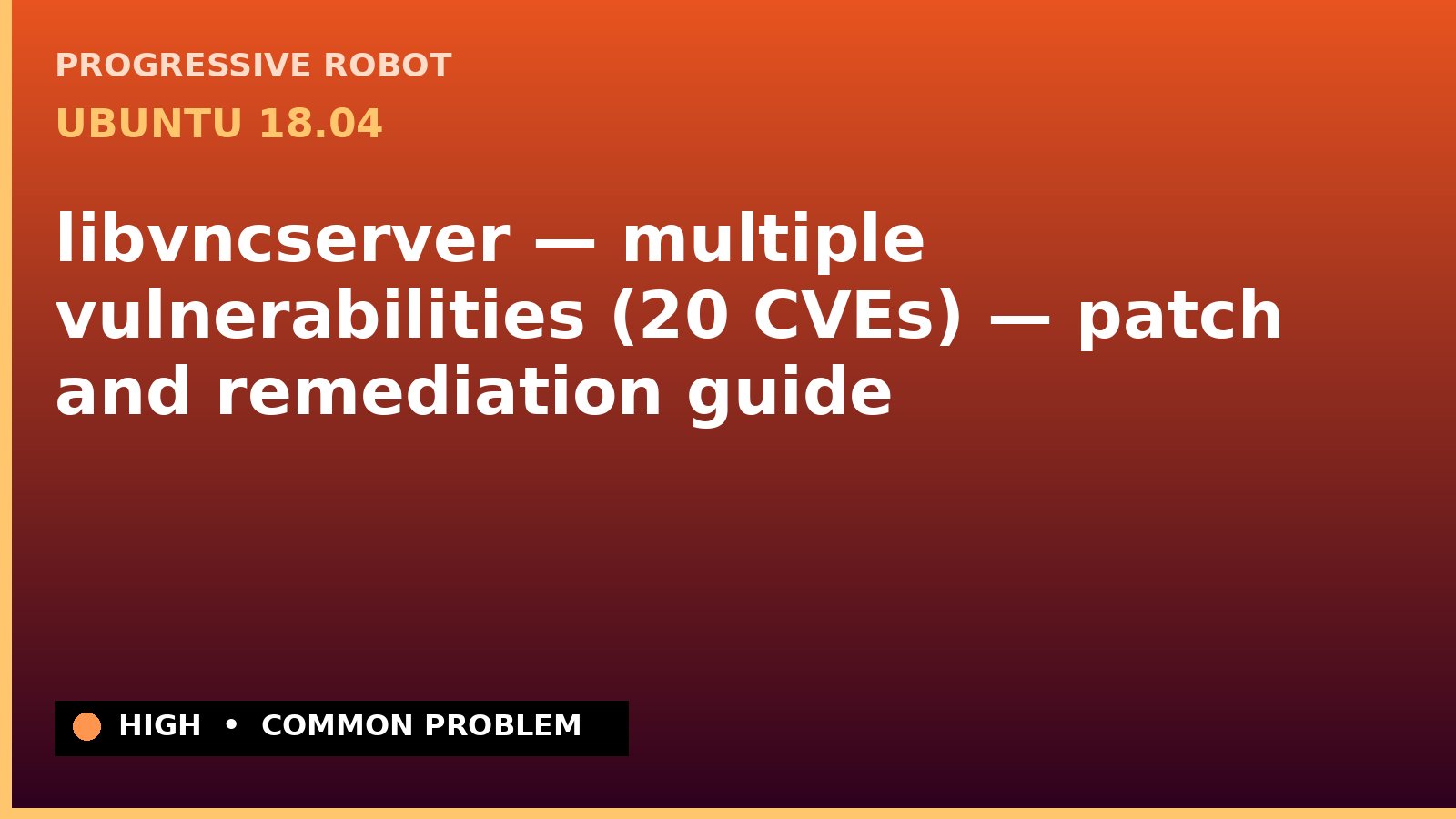 Ubuntu 18.04 — libvncserver — multiple vulnerabilities (20 CVEs) — patch and remediation guide — diagnosis and fix on Ubuntu 18.04