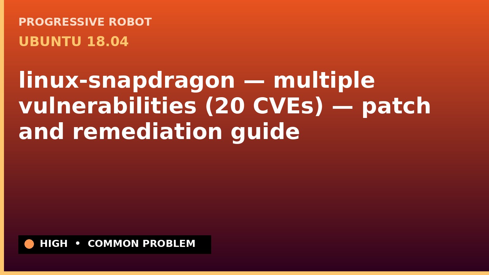 Ubuntu 18.04 — linux-snapdragon — multiple vulnerabilities (20 CVEs) — patch and remediation guide — diagnosis and fix on Ubuntu 18.04