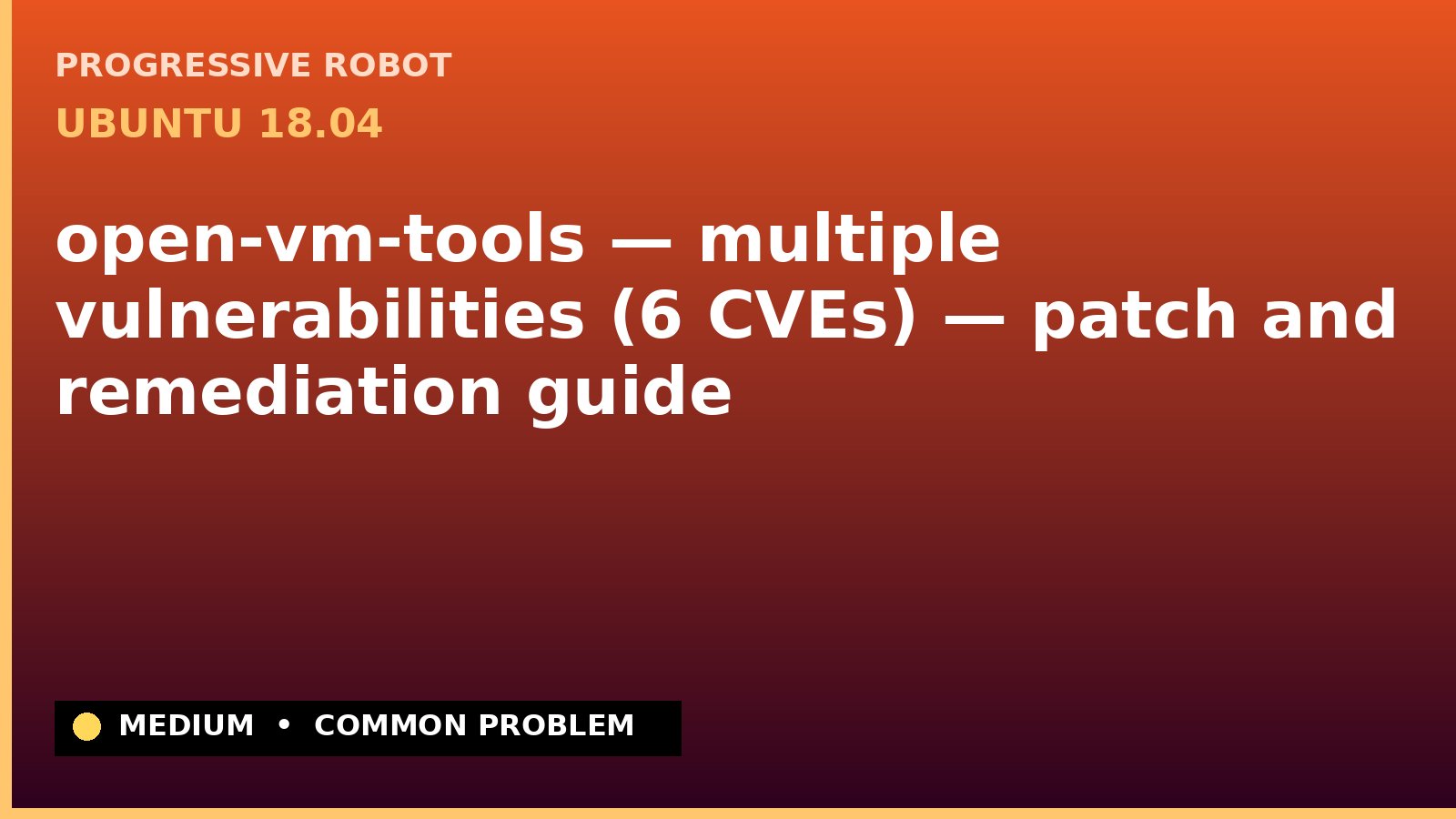 Ubuntu 18.04 — open-vm-tools — multiple vulnerabilities (6 CVEs) — patch and remediation guide — diagnosis and fix on Ubuntu 18.04