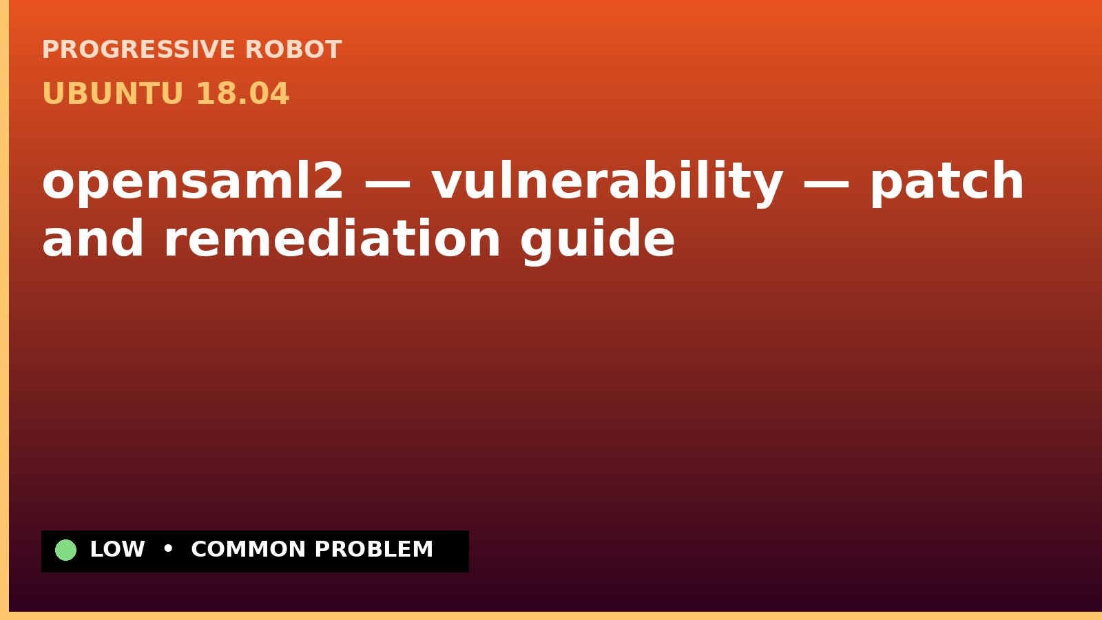 Ubuntu 18.04 — opensaml2 — vulnerability — patch and remediation guide — diagnosis and fix on Ubuntu 18.04