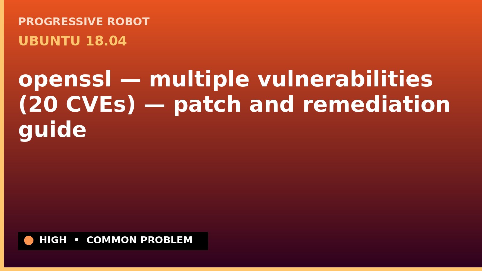 Ubuntu 18.04 — openssl — multiple vulnerabilities (20 CVEs) — patch and remediation guide — diagnosis and fix on Ubuntu 18.04