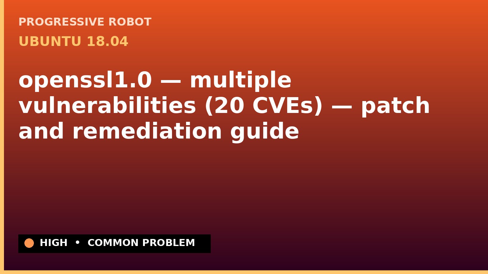 Ubuntu 18.04 — openssl1.0 — multiple vulnerabilities (20 CVEs) — patch and remediation guide — diagnosis and fix on Ubuntu 18.04