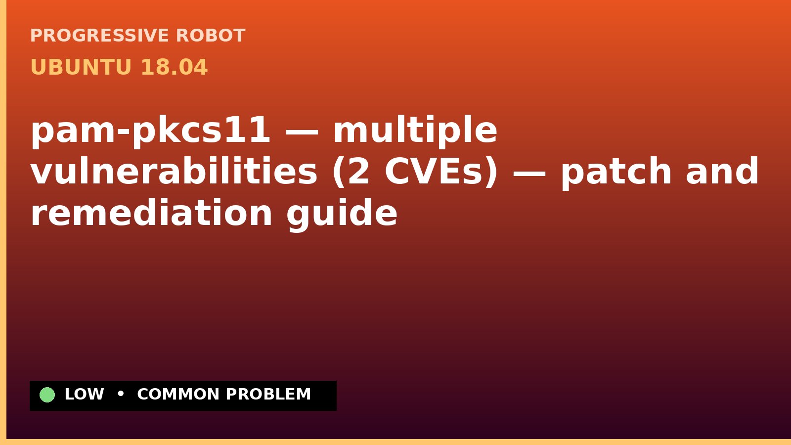 Ubuntu 18.04 — pam-pkcs11 — multiple vulnerabilities (2 CVEs) — patch and remediation guide — diagnosis and fix on Ubuntu 18.04