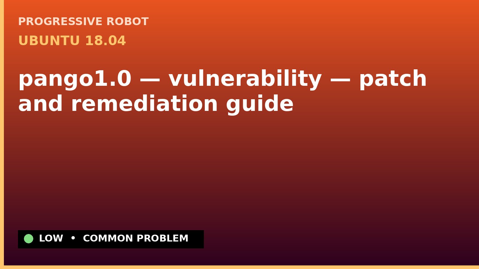 Ubuntu 18.04 — pango1.0 — vulnerability — patch and remediation guide — diagnosis and fix on Ubuntu 18.04