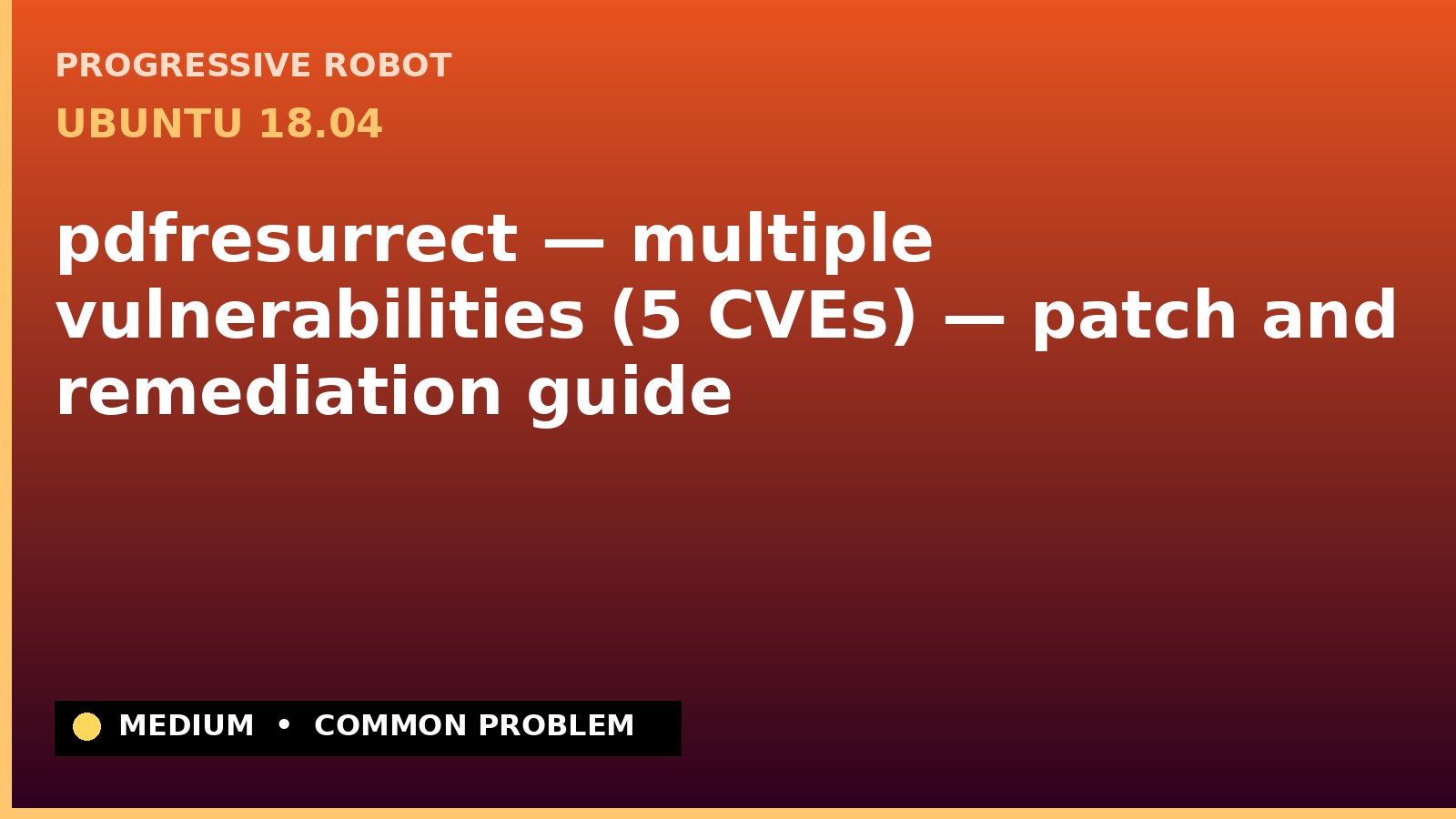 Ubuntu 18.04 — pdfresurrect — multiple vulnerabilities (5 CVEs) — patch and remediation guide
