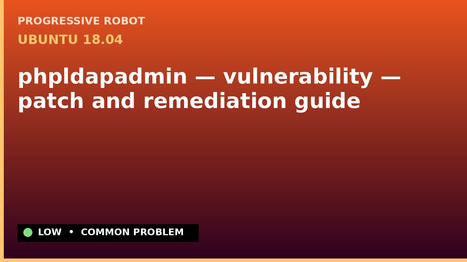 Ubuntu 18.04 — phpldapadmin — vulnerability — patch and remediation guide — diagnosis and fix on Ubuntu 18.04