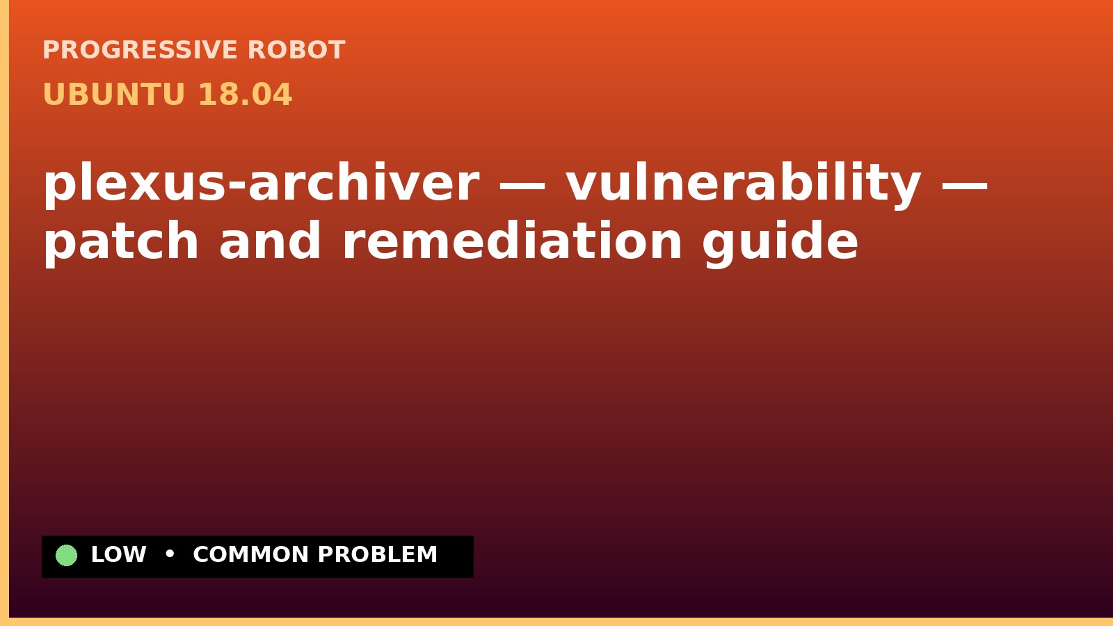 Ubuntu 18.04 — plexus-archiver — vulnerability — patch and remediation guide — diagnosis and fix on Ubuntu 18.04