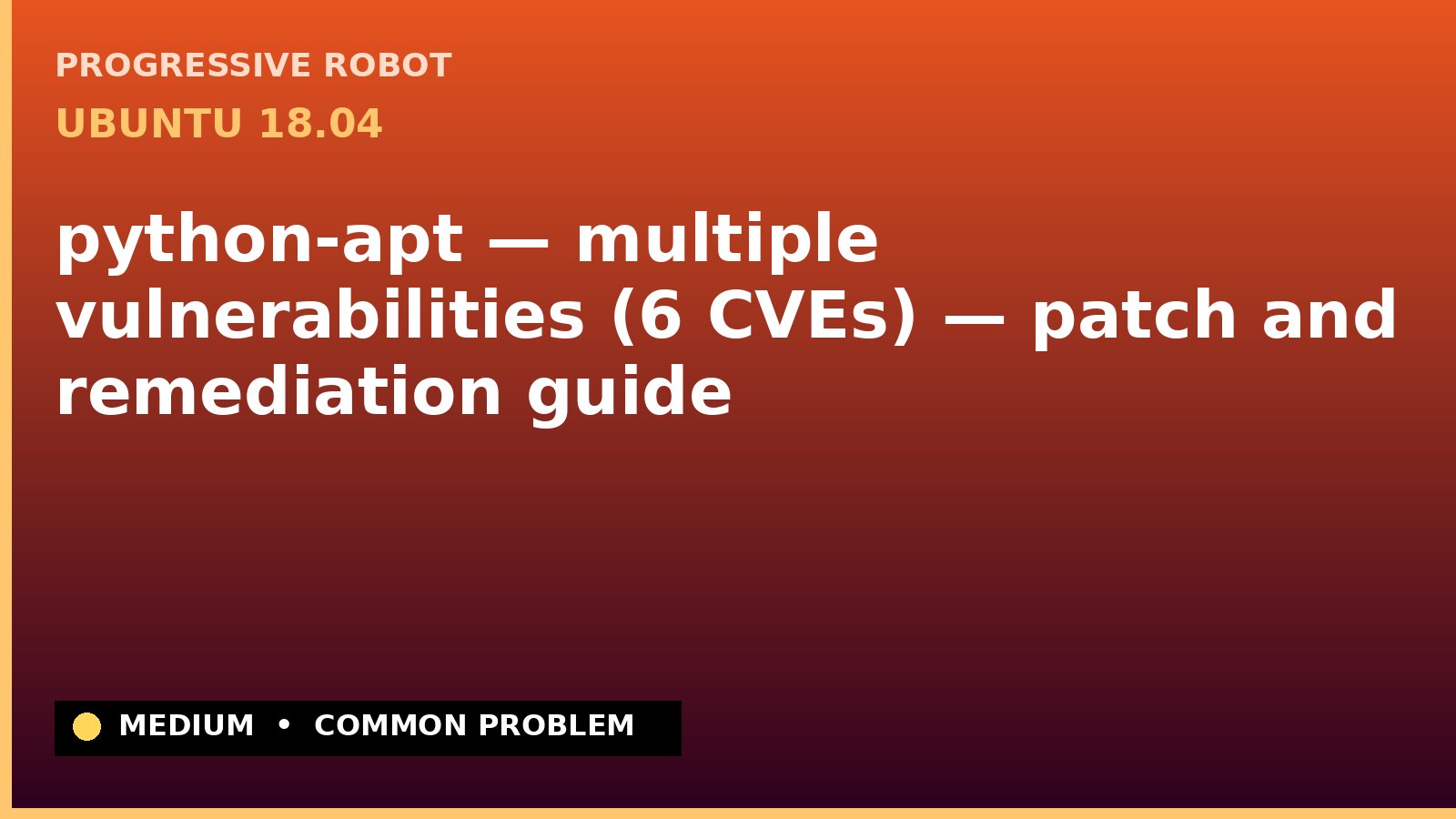 Ubuntu 18.04 — python-apt — multiple vulnerabilities (6 CVEs) — patch and remediation guide — diagnosis and fix on Ubuntu 18.04