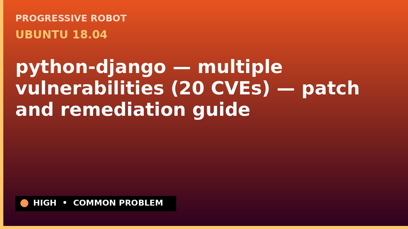 Ubuntu 18.04 — python-django — multiple vulnerabilities (20 CVEs) — patch and remediation guide — diagnosis and fix on Ubuntu 18.04