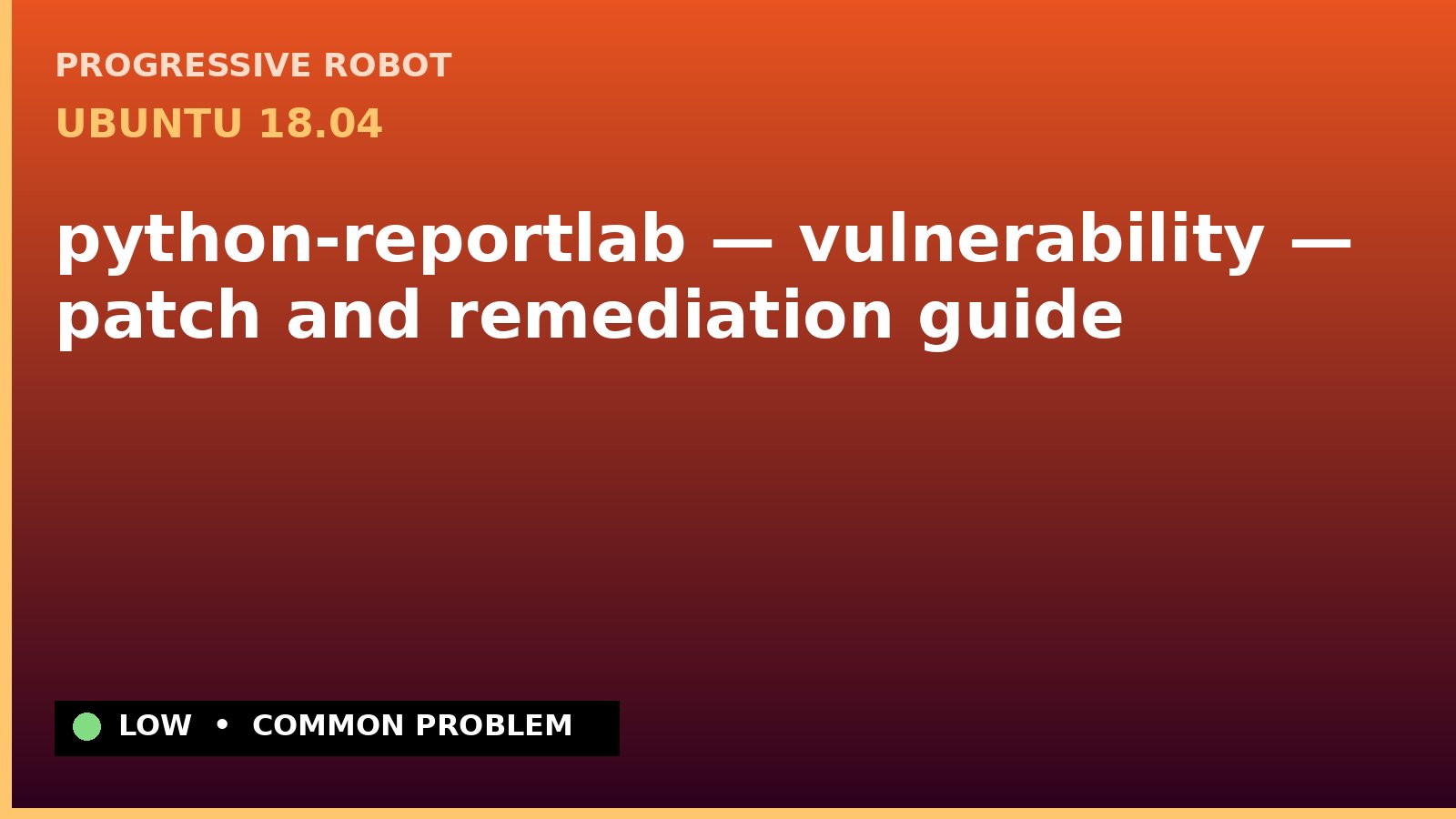 Ubuntu 18.04 — python-reportlab — vulnerability — patch and remediation guide — diagnosis and fix on Ubuntu 18.04