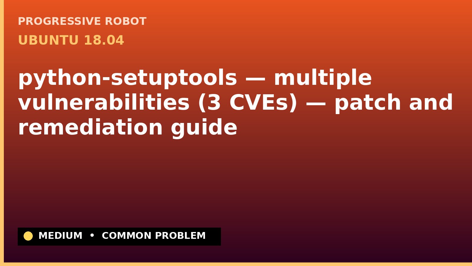 Ubuntu 18.04 — python-setuptools — multiple vulnerabilities (3 CVEs) — patch and remediation guide — diagnosis and fix on Ubuntu 18.04