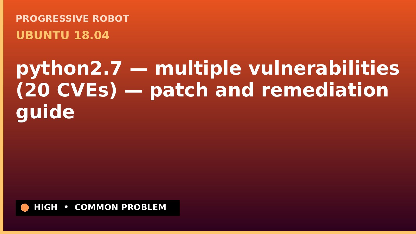 Ubuntu 18.04 — python2.7 — multiple vulnerabilities (20 CVEs) — patch and remediation guide — diagnosis and fix on Ubuntu 18.04