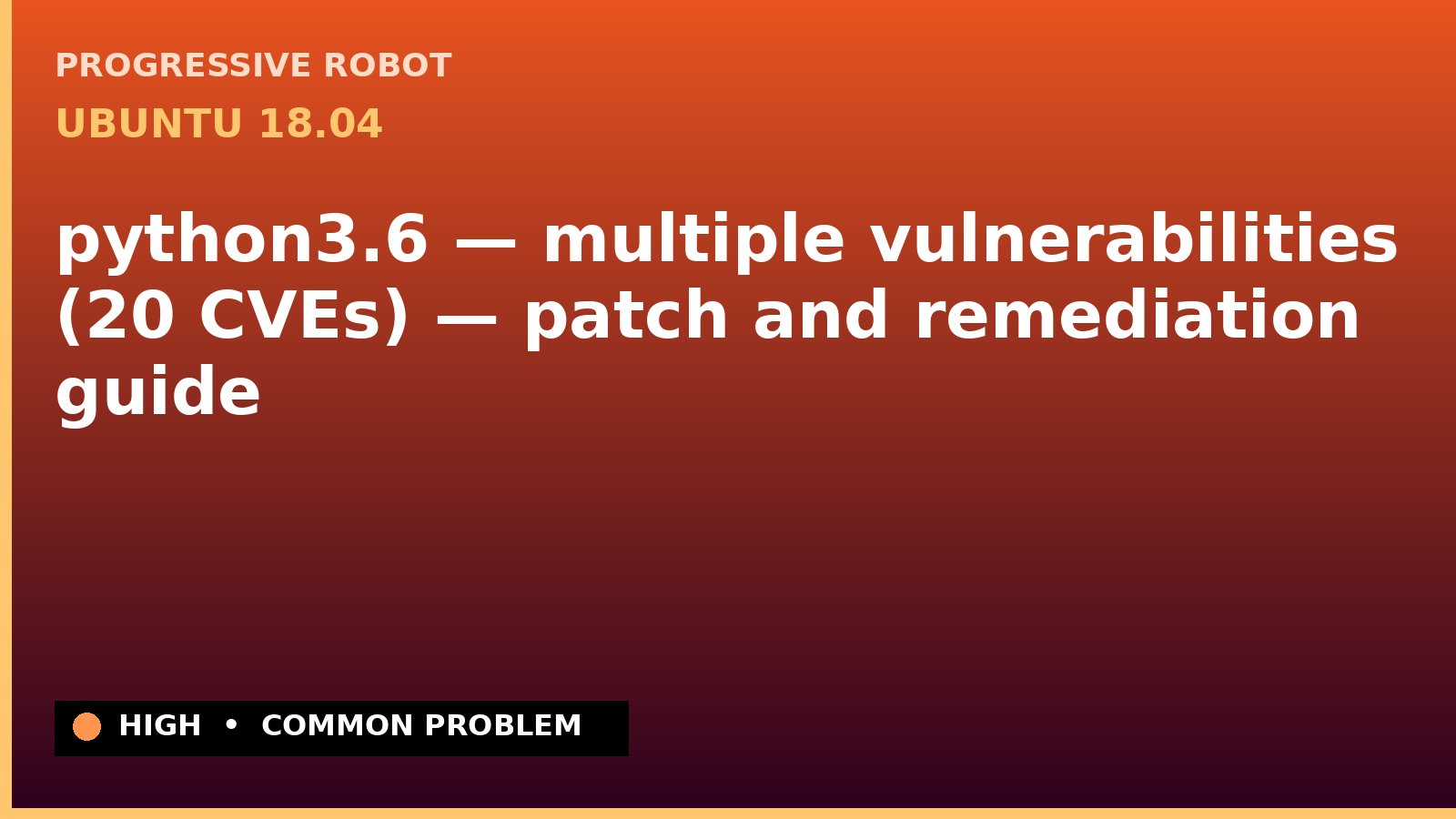 Ubuntu 18.04 — python3.6 — multiple vulnerabilities (20 CVEs) — patch and remediation guide — diagnosis and fix on Ubuntu 18.04