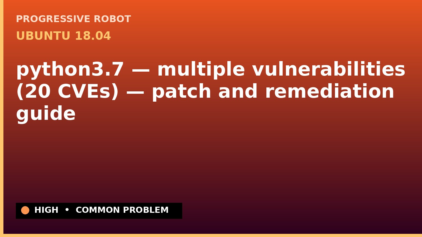 Ubuntu 18.04 — python3.7 — multiple vulnerabilities (20 CVEs) — patch and remediation guide — diagnosis and fix on Ubuntu 18.04