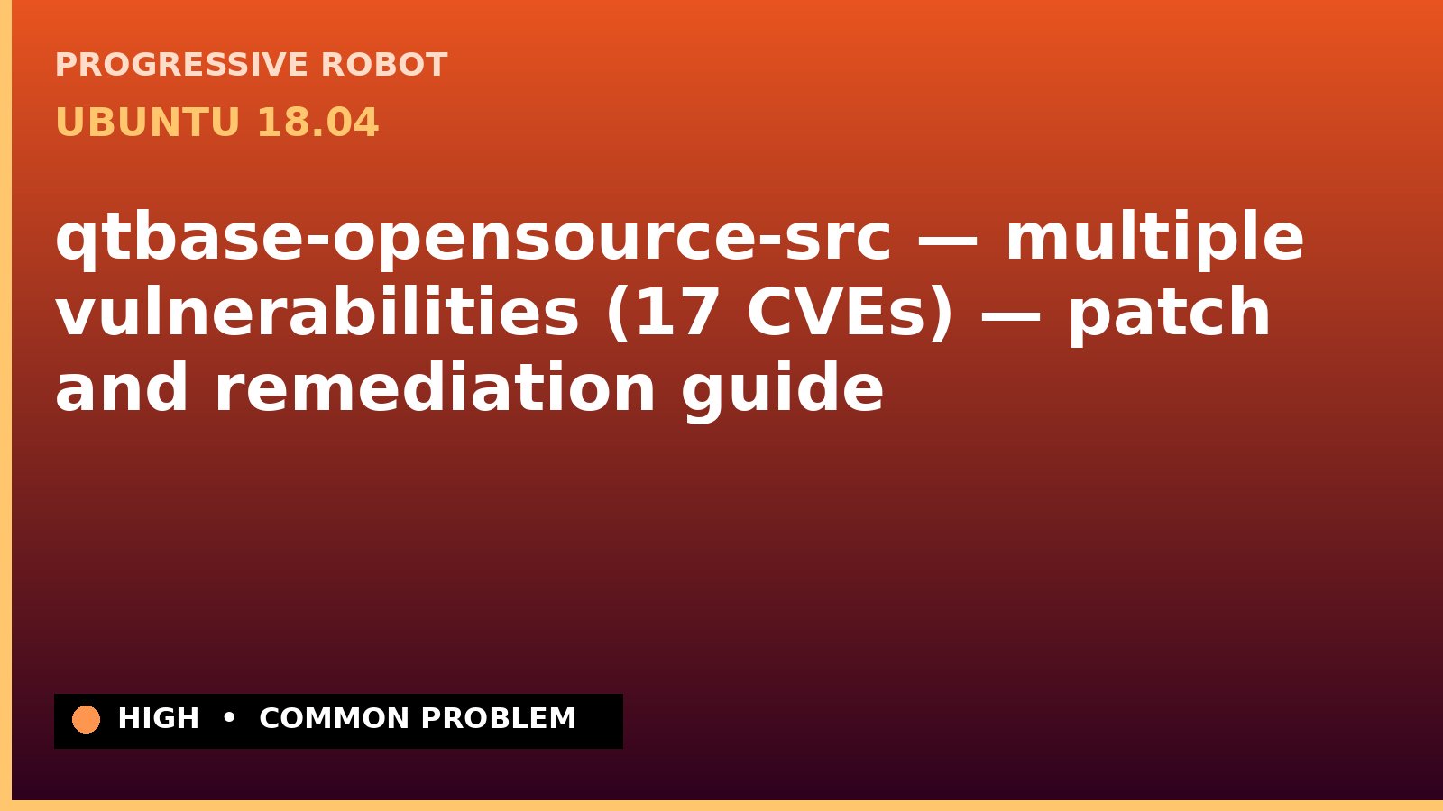 Ubuntu 18.04 — qtbase-opensource-src — multiple vulnerabilities (17 CVEs) — patch and remediation guide